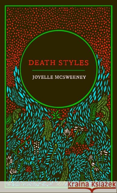 Death Styles Joyelle McSweeney 9781472159298 Little, Brown Book Group