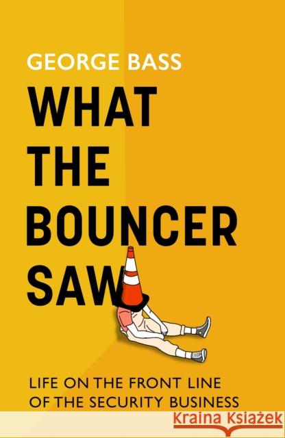 What the Bouncer Saw George Bass 9781472159427
