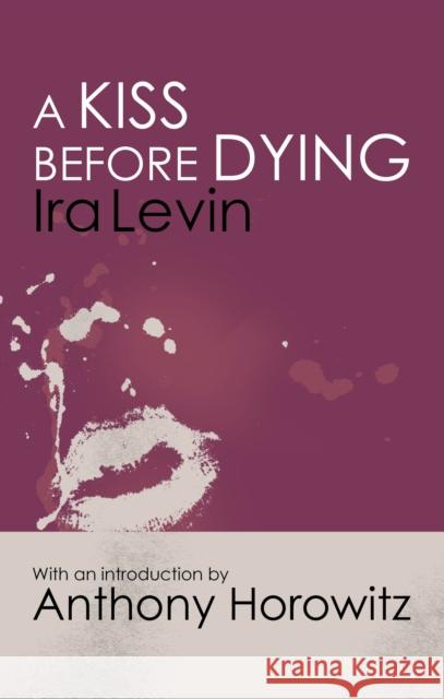 A Kiss Before Dying: with a brand new introduction by Anthony Horowitz Ira Levin 9781472160232