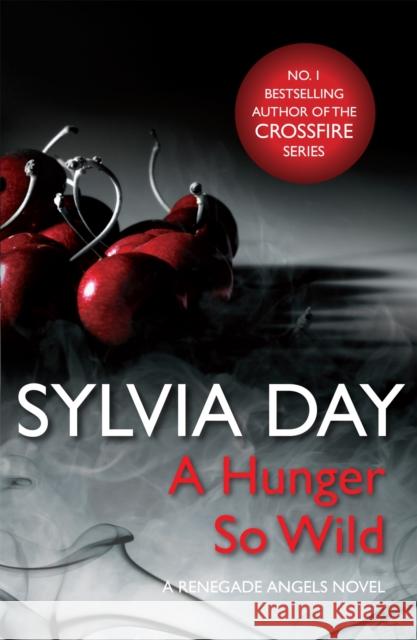 A Hunger So Wild (A Renegade Angels Novel) Sylvia Day 9781472200761 Headline Publishing Group