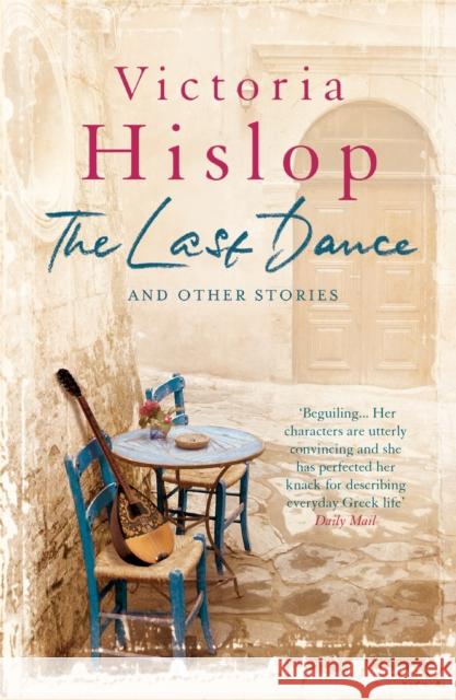 The Last Dance and Other Stories: Powerful stories from million-copy bestseller Victoria Hislop 'Beautifully observed' Victoria Hislop 9781472206022