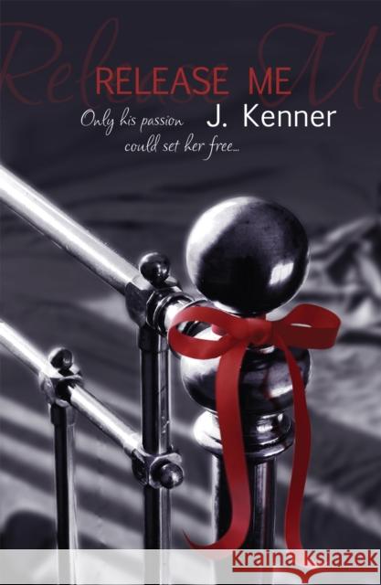 Release Me: The first irresistibly sexy novel in the iconic Stark series J. Kenner 9781472206053