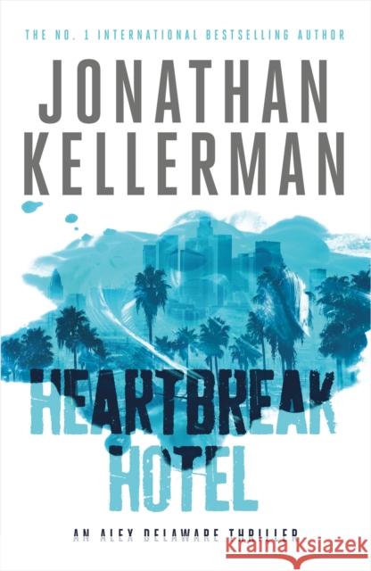 Heartbreak Hotel (Alex Delaware series, Book 32): A twisting psychological thriller Jonathan Kellerman   9781472206527 Headline Book Publishing