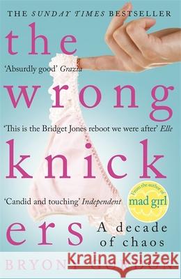 The Wrong Knickers - A Decade of Chaos Bryony Gordon 9781472210142 Headline Publishing Group