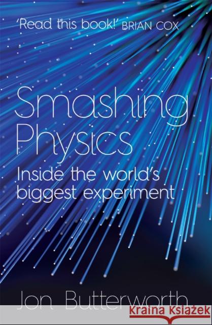 Smashing Physics Jon Butterworth 9781472210333