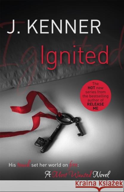 Ignited: Most Wanted Book 3 J. Kenner 9781472215154 Headline Publishing Group