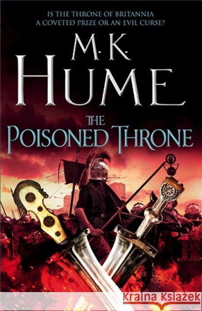 The Poisoned Throne (Tintagel Book II): A gripping adventure bringing the Arthurian Legend of life M. K. Hume 9781472215826 Headline Publishing Group