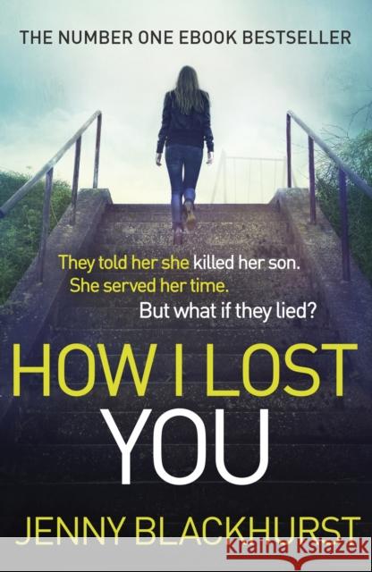 How I Lost You: 'Utterly gripping' Clare Mackintosh Jenny Blackhurst 9781472218964 Headline Publishing Group
