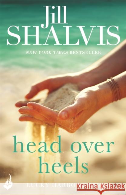 Head Over Heels: An intense and enchanting romance! Jill (Author) Shalvis 9781472222633 Headline Publishing Group