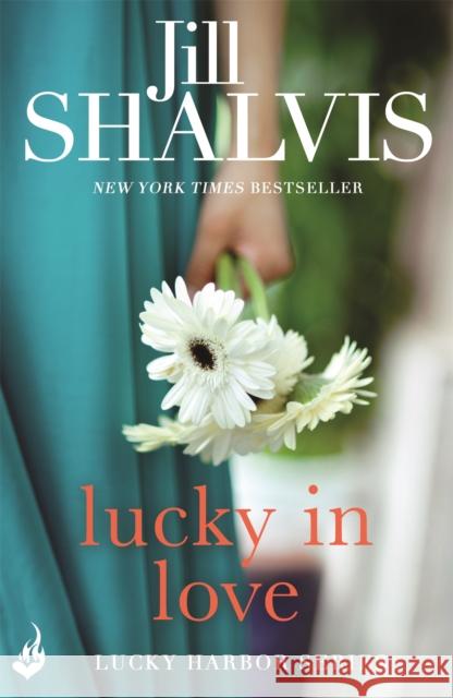 Lucky In Love: A big-hearted small town romance to warm your heart! Jill (Author) Shalvis 9781472222800 Headline Publishing Group