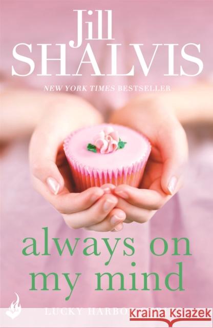 Always On My Mind: Another enchanting book from Jill Shalvis! Jill (Author) Shalvis 9781472222886 Headline Publishing Group