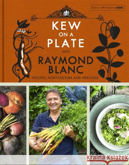 Kew on a Plate with Raymond Blanc Kew Gardens with Raymond Blanc  9781472224378