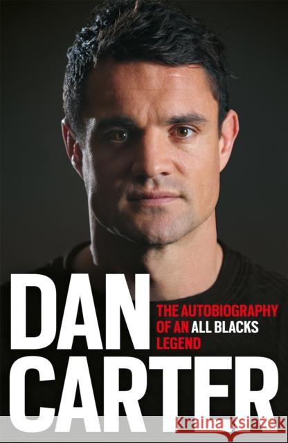 Dan Carter: The Autobiography of an All Blacks Legend Dan Carter 9781472228970 Headline Publishing Group