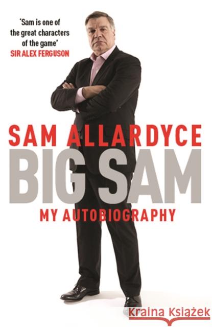 Big Sam: My Autobiography Sam Allardyce 9781472232687