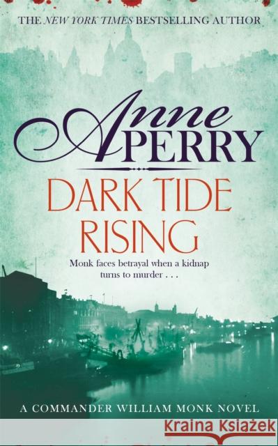 Dark Tide Rising (William Monk Mystery, Book 24) Anne Perry 9781472234209 Headline Publishing Group