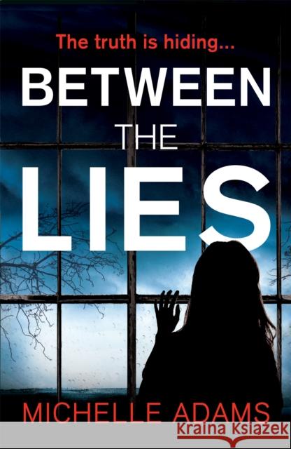Between the Lies: a totally gripping psychological thriller with the most shocking twists Michelle Adams 9781472236616