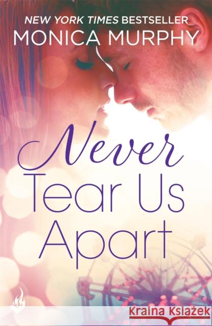 Never Tear Us Apart: Never Series 1 Monica Murphy 9781472237194 Headline Publishing Group