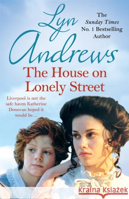 The House on Lonely Street: A completely gripping saga of friendship, tragedy and escape Lyn Andrews 9781472237736