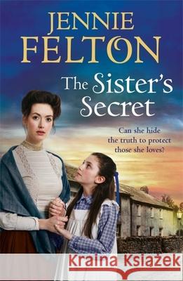 The Sister's Secret: The fifth moving saga in the beloved Families of Fairley Terrace series Jennie Felton 9781472240934