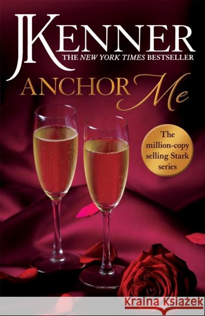 Anchor Me: Stark Series Book 4 J. Kenner 9781472246868 Headline Publishing Group