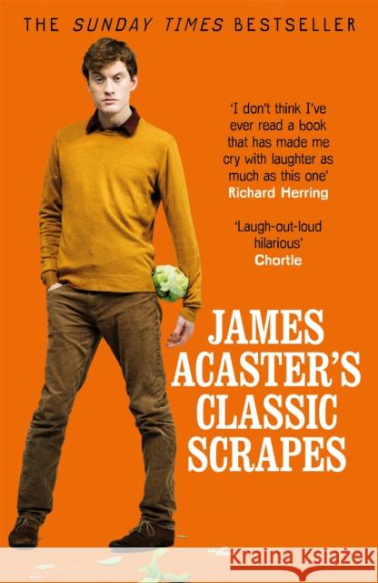 James Acaster's Classic Scrapes - The Hilarious Sunday Times Bestseller James Acaster 9781472247193 Headline Publishing Group