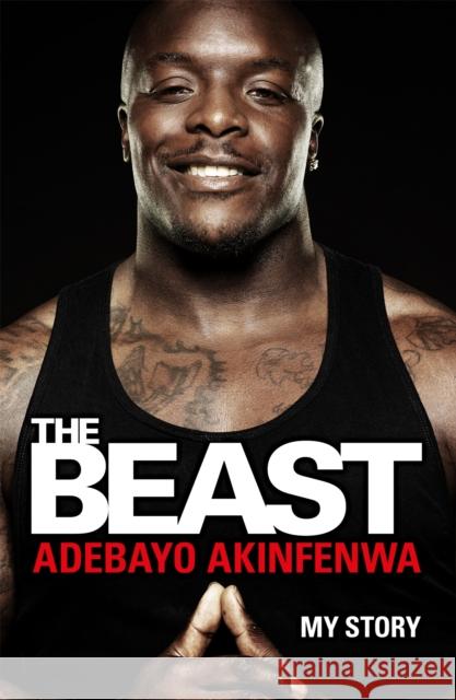 The Beast: My Story Adebayo Akinfenwa 9781472247940 Headline Publishing Group