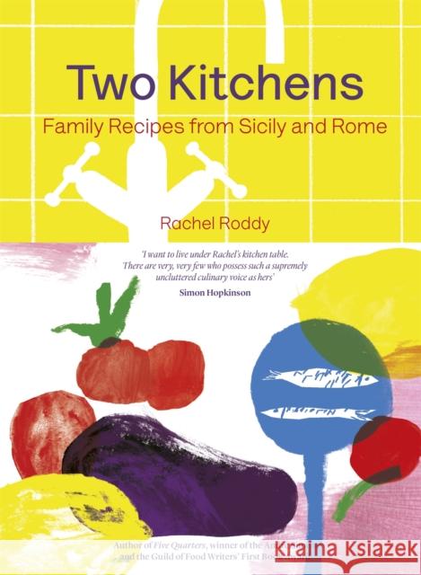 Two Kitchens: 120 Family Recipes from Sicily and Rome Roddy, Rachel 9781472248411