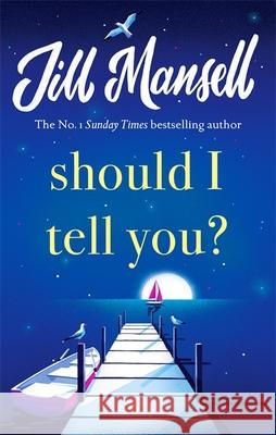 Should I Tell You?: Curl up with a gorgeous romantic novel from the No. 1 bestselling author Jill Mansell 9781472248589