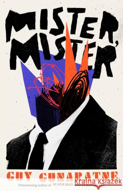Mister, Mister: The new novel from the Booker Prize longlisted author of In Our Mad and Furious City Guy Gunaratne 9781472250230