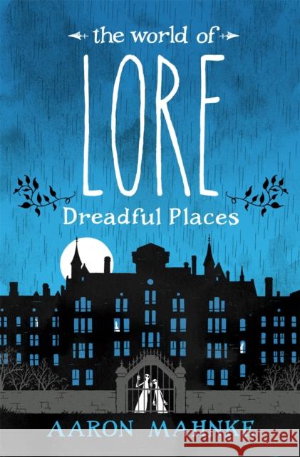 The World of Lore, Volume 3: Dreadful Places: Now a major online streaming series Aaron Mahnke 9781472251701 Headline Publishing Group