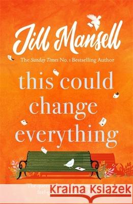 This Could Change Everything : Life-affirming, romantic and irresistible! The SUNDAY TIMES bestseller Mansell, Jill 9781472251992