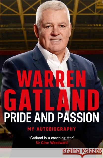 Pride and Passion: The must-read autobiography from one of rugby's greatest coaches Warren Gatland 9781472252463 Headline Publishing Group