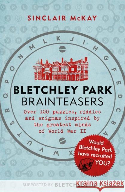 Bletchley Park Brainteasers: The bestselling quiz book full of puzzles inspired by Bletchley Park code breakers Sinclair McKay 9781472252609