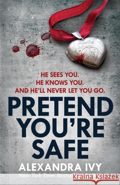 Pretend You're Safe: A gripping thriller of page-turning suspense Alexandra Ivy 9781472252920