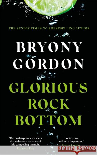 Glorious Rock Bottom: 'A shocking story told with heart and hope. You won't be able to put it down.' Dolly Alderton Bryony Gordon   9781472253750 Headline Book Publishing