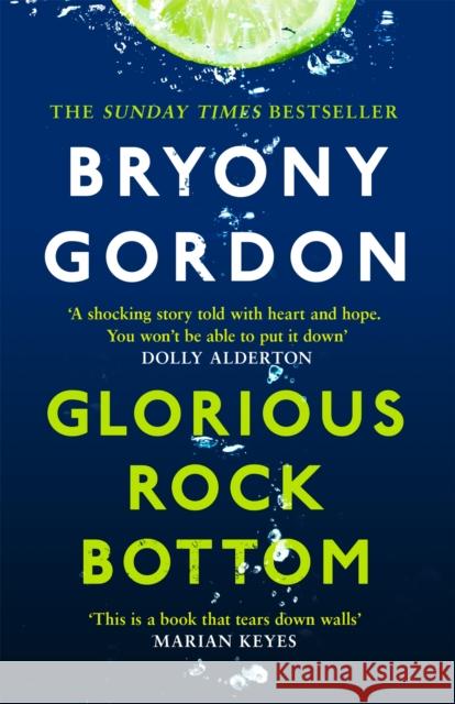 Glorious Rock Bottom: 'A shocking story told with heart and hope. You won't be able to put it down.' Dolly Alderton Bryony Gordon 9781472253774 Headline Publishing Group