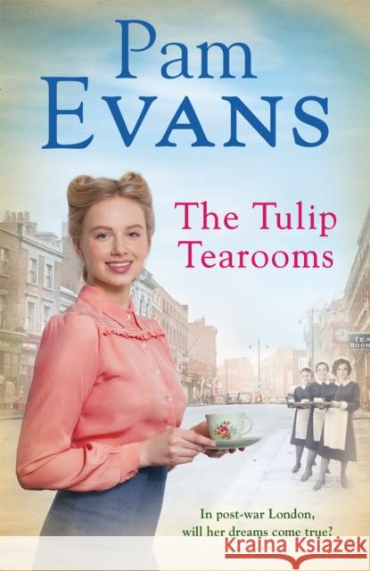 The Tulip Tearooms: A compelling saga of heartache and happiness in post-war London Pamela Evans 9781472256799