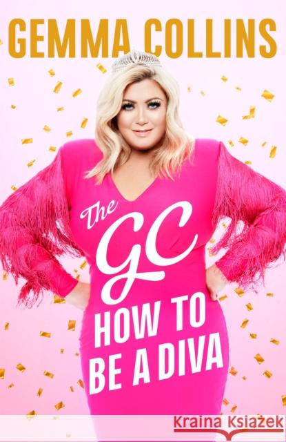 The GC: How to Be a Diva Gemma Collins   9781472256904 Headline Book Publishing