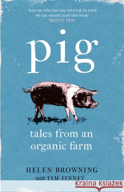 PIG: Tales from an Organic Farm Tim Finney 9781472258052 Headline Publishing Group