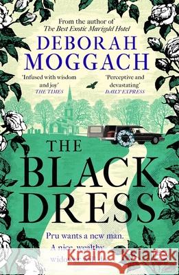 The Black Dress: An unforgettable novel of warmth, humour and late life love - By the author of The Best Exotic Marigold Hotel Deborah Moggach 9781472260505
