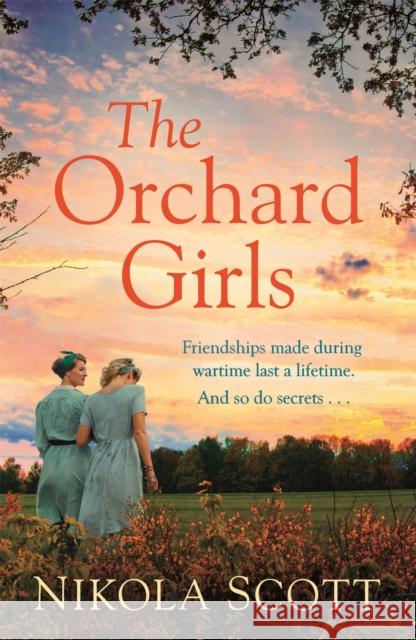 The Orchard Girls: The heartbreaking and unputdownable World War 2 romance Nikola Scott 9781472260796