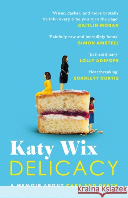 Delicacy: AS SEEN ON BBC2’S BETWEEN THE COVERS Katy Wix 9781472261205
