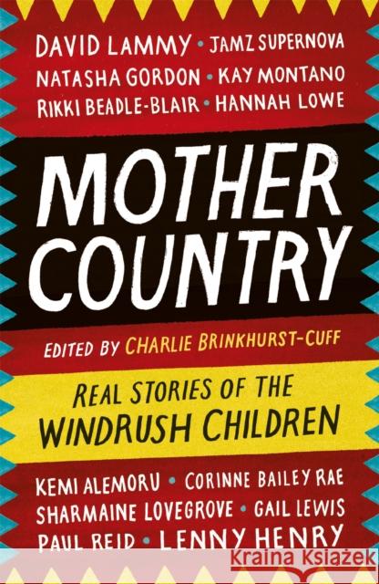 Mother Country: Real Stories of the Windrush Children Charlie Brinkhurst-Cuff 9781472261915