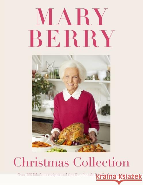 Mary Berry's Christmas Collection: Over 100 fabulous recipes and tips for a hassle-free festive season Mary Berry 9781472262035 Headline Publishing Group