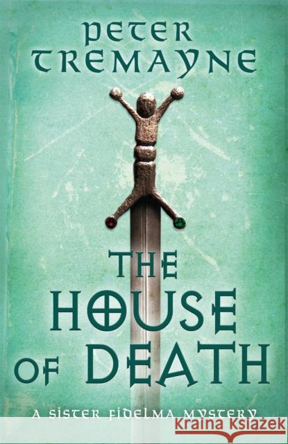 The House of Death (Sister Fidelma Mysteries Book 32) Peter Tremayne   9781472265401 Headline Publishing Group