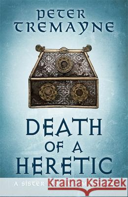 Death of a Heretic  (Sister Fidelma Mysteries Book 33) Peter Tremayne 9781472265432 Headline Publishing Group