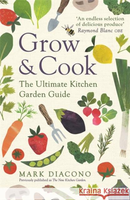 Grow & Cook: An A-Z of what to grow all through the year at home Mark Diacono 9781472265463 Headline Publishing Group