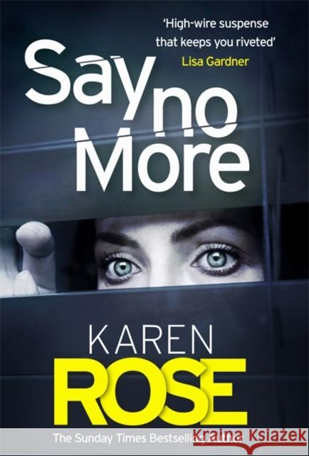 Say No More (The Sacramento Series Book 2): the heart-stopping thriller from the Sunday Times bestselling author Karen Rose   9781472265708 Headline Publishing Group