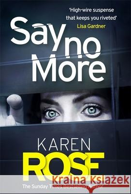 Say No More (The Sacramento Series Book 2): the heart-stopping thriller from the Sunday Times bestselling author Karen Rose   9781472265715 Headline Publishing Group