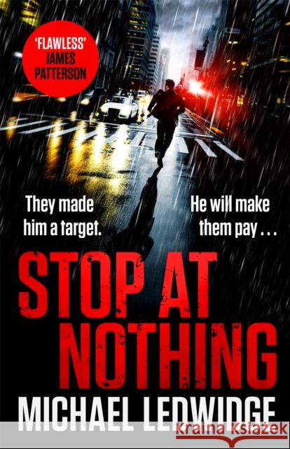 Stop At Nothing: the explosive new thriller James Patterson calls 'flawless' Michael Ledwidge 9781472265760